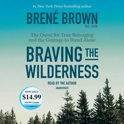 Braving the Wilderness: Căutarea adevăratei apartenențe și curajul de a rămâne singur - Braving the Wilderness: The Quest for True Belonging and the Courage to Stand Alone