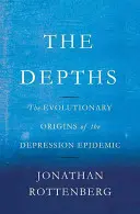 The Depths: Originile evolutive ale epidemiei de depresie: The Evolutionary Origins of the Depression Epidemic - The Depths: The Evolutionary Origins of the Depression Epidemic
