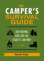 Ghidul de supraviețuire al excursioniștilor: Pregătirea hranei, echipament, prim ajutor, etichetă și multe altele! - The Camper's Survival Guide: Food Prepping, Gear, First Aid, Etiquette, and More!