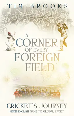 Un colț al fiecărui teren străin: De la jocul englezesc la un sport global - A Corner of Every Foreign Field: English Game to a Global Sport