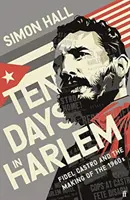 Zece zile în Harlem - Fidel Castro și crearea anilor 1960 - Ten Days in Harlem - Fidel Castro and the Making of the 1960s