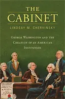 Cabinetul: George Washington și crearea unei instituții americane - The Cabinet: George Washington and the Creation of an American Institution
