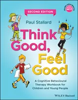 Gândește bine, simte-te bine: A Cognitive Behavioural Therapy Workbook for Children and Young People - Think Good, Feel Good: A Cognitive Behavioural Therapy Workbook for Children and Young People