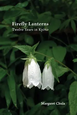 Lanterne de licurici: Doisprezece ani în Kyōto - Firefly Lanterns: Twelve Years in Kyōto