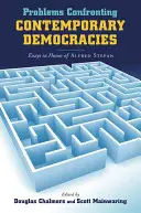 Problems Confronting Contemporary Democracies: Eseuri în onoarea lui Alfred Stepan - Problems Confronting Contemporary Democracies: Essays in Honor of Alfred Stepan