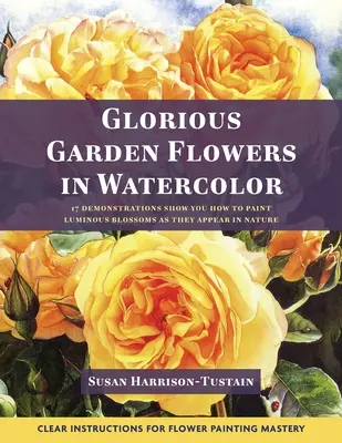 Flori de grădină glorioase în acuarelă - Glorious Garden Flowers in Watercolor