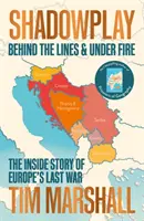 Shadowplay - În spatele liniilor și sub foc: povestea din interior a ultimului război al Europei - Shadowplay - Behind the Lines and Under Fire: The Inside Story of Europe's Last War