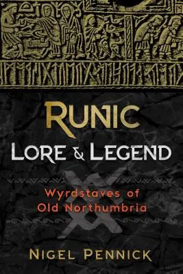 Legende și tradiții runice: Wyrdstaves din vechea Northumbria - Runic Lore and Legend: Wyrdstaves of Old Northumbria