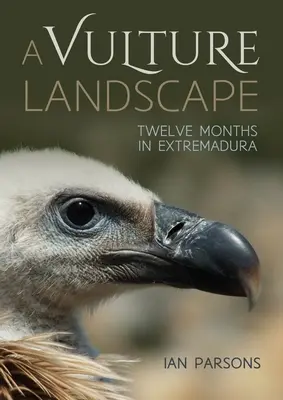 A Vulture Landscape: Douăsprezece luni în Extremadura - A Vulture Landscape: Twelve Months in Extremadura