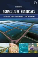 Întreprinderi de acvacultură: Un ghid practic pentru economie și marketing - Aquaculture Businesses: A Practical Guide to Economics and Marketing