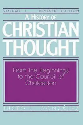 O istorie a gândirii creștine Volumul I: De la începuturi până la Conciliul de la Calcedon - A History of Christian Thought Volume I: From the Beginnings to the Council of Chalcedon