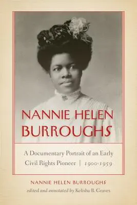 Nannie Helen Burroughs: Un portret documentar al unei pioniere a drepturilor civile, 1900-1959 - Nannie Helen Burroughs: A Documentary Portrait of an Early Civil Rights Pioneer, 1900-1959