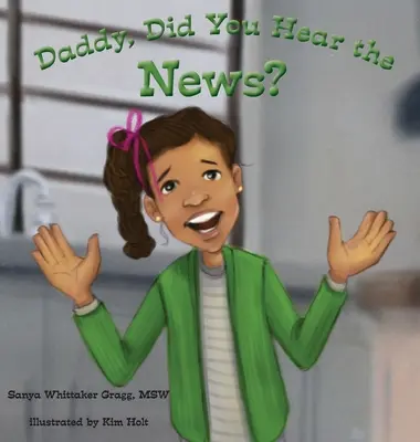 Tati, ai auzit știrile?: (O carte despre intimidare) - Daddy, Did You Hear the News?: (A Book on Bullying)