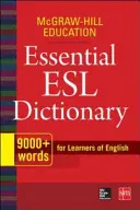 McGraw-Hill Education Essential ESL Dictionary: Peste 9.000 de cuvinte pentru cei care învață limba engleză - McGraw-Hill Education Essential ESL Dictionary: 9,000+ Words for Learners of English