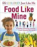 Food Like Mine - Include rețete uimitoare din întreaga lume - Food Like Mine - Includes Amazing Recipes from Around the World