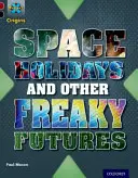 Project X Origins: Dark Red+ Book band, Oxford Level 20: Into the Future: Vacanțe în spațiu și alte viitoruri ciudate - Project X Origins: Dark Red+ Book band, Oxford Level 20: Into the Future: Space Holidays and other freaky futures