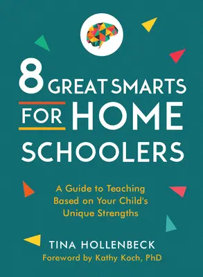8 Mari inteligențe pentru homeschooleri: Un ghid de predare bazat pe punctele forte unice ale copilului dumneavoastră - 8 Great Smarts for Homeschoolers: A Guide to Teaching Based on Your Child's Unique Strengths