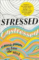 Stresat, ne-stresat: Poezii clasice pentru liniștirea minții - Stressed, Unstressed: Classic Poems to Ease the Mind