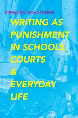 Scrisul ca pedeapsă în școli, instanțe și în viața de zi cu zi - Writing as Punishment in Schools, Courts, and Everyday Life