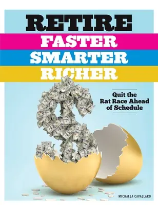 Retrageți-vă mai repede, mai inteligent, mai bogat: Renunțați la cursa șobolanilor înainte de termen - Retire Faster, Smarter, Richer: Quit the Rat Race Ahead of Schedule