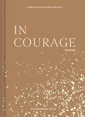 Jurnal În curaj: O practică zilnică pentru descoperirea de sine - In Courage Journal: A Daily Practice for Self-Discovery