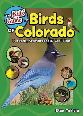 Ghidul pentru copii al păsărilor din Colorado: Fapte amuzante, activități și 87 de păsări interesante - The Kids' Guide to Birds of Colorado: Fun Facts, Activities and 87 Cool Birds