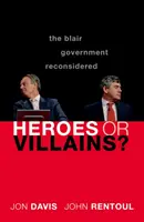 Eroi sau răufăcători?: Reconsiderarea guvernului Blair - Heroes or Villains?: The Blair Government Reconsidered