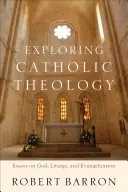 Explorarea teologiei catolice: Eseuri despre Dumnezeu, liturghie și evanghelizare - Exploring Catholic Theology: Essays on God, Liturgy, and Evangelization
