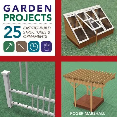 Proiecte de grădină: 25 de structuri și ornamente din lemn ușor de construit - Garden Projects: 25 Easy-To-Build Wood Structures & Ornaments