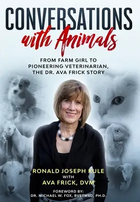Conversații cu animalele: De la fata de la fermă la veterinar pionier, povestea Dr. Ava Frick - Conversations with Animals: From Farm Girl to Pioneering Veterinarian, the Dr. Ava Frick Story