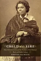 Child of the Fire: Mary Edmonia Lewis și problema subiectului negru și indian din istoria artei - Child of the Fire: Mary Edmonia Lewis and the Problem of Art History's Black and Indian Subject