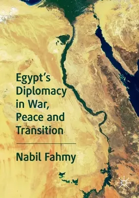 Diplomația Egiptului în război, pace și tranziție - Egypt's Diplomacy in War, Peace and Transition
