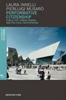 Cetățenie performativă: Artă publică, design urban și participare politică - Performative Citizenship: Public Art, Urban Design, and Political Participation