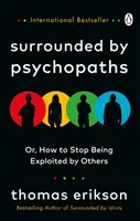 Înconjurat de psihopați - sau, Cum să nu mai fii exploatat de alții - Surrounded by Psychopaths - or, How to Stop Being Exploited by Others