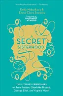 O sororitate secretă: Prieteniile literare ale lui Jane Austen, Charlotte Bront, George Eliot și Virginia Woolf - A Secret Sisterhood: The Literary Friendships of Jane Austen, Charlotte Bront, George Eliot, and Virginia Woolf
