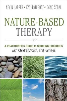 Terapia bazată pe natură: Ghidul unui practician pentru a lucra în aer liber cu copiii, tinerii și familiile - Nature-Based Therapy: A Practitioner's Guide to Working Outdoors with Children, Youth, and Families