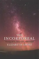 The Incorporeal: Ontologie, etică și limitele materialismului: Ontology, Ethics, and the Limits of Materialism - The Incorporeal: Ontology, Ethics, and the Limits of Materialism