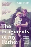 Fragments of my Father - A Memoir of Madness, Love and Family Secrets (Fragmente din tatăl meu - Memorii despre nebunie, dragoste și secrete de familie) - Fragments of my Father - A Memoir of Madness, Love and Family Secrets