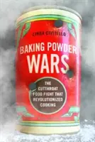 Războiul prafului de copt: lupta cruntă pentru alimente care a revoluționat gătitul - Baking Powder Wars: The Cutthroat Food Fight That Revolutionized Cooking