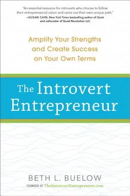 Antreprenorul Introvertit: Amplifică-ți punctele forte și creează-ți succesul în termenii tăi - The Introvert Entrepreneur: Amplify Your Strengths and Create Success on Your Own Terms