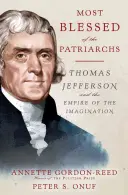 Cel mai binecuvântat dintre patriarhi: Thomas Jefferson și imperiul imaginației (Most Blessed of the Patriarchs: Thomas Jefferson and the Empire of the Imagination) - Most Blessed of the Patriarchs: Thomas Jefferson and the Empire of the Imagination