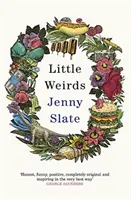 Little Weirds - „Amuzantă, pozitivă, complet originală și inspiratoare” George Saunders - Little Weirds - 'Funny, positive, completely original and inspiring' George Saunders