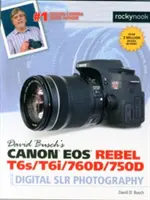 Ghidul Canon EOS Rebel T6s/T6i/760d/750d al lui David Busch pentru fotografia digitală SLR - David Busch's Canon EOS Rebel T6s/T6i/760d/750d Guide to Digital Slr Photography