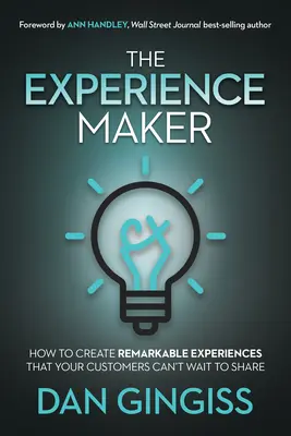 Creatorul de experiențe: Cum să creezi experiențe remarcabile pe care clienții tăi abia așteaptă să le împărtășească - The Experience Maker: How to Create Remarkable Experiences That Your Customers Can't Wait to Share