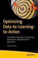 Optimizarea datelor-pentru-învățare-pentru-acțiune: Abordarea modernă a îmbunătățirii continue a performanței pentru întreprinderi - Optimizing Data-To-Learning-To-Action: The Modern Approach to Continuous Performance Improvement for Businesses