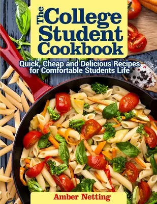 The College Student Cookbook (Cartea de bucate pentru studenți): Rețete rapide, ieftine și delicioase pentru o viață confortabilă de student - The College Student Cookbook: Quick, Cheap and Delicious Recipes for Comfortable Students Life