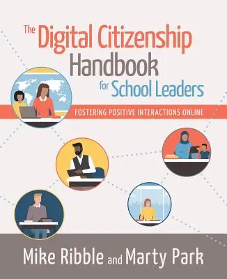 The Digital Citizenship Handbook for School Leaders (Manual de cetățenie digitală pentru directorii de școli): Promovarea interacțiunilor pozitive online - The Digital Citizenship Handbook for School Leaders: Fostering Positive Interactions Online