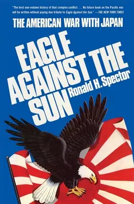 Vulturul împotriva soarelui: Războiul american cu Japonia - Eagle Against the Sun: The American War with Japan