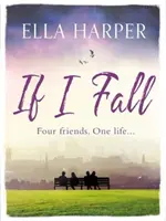 Dacă voi cădea - Un roman de nerefuzat și emoționant despre dragoste, pierdere și prietenie - If I Fall - An unputdownable and emotional novel about love, loss and friendship