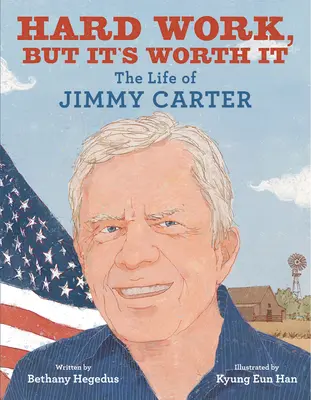 Muncă grea, dar merită: Viața lui Jimmy Carter - Hard Work, But It's Worth It: The Life of Jimmy Carter